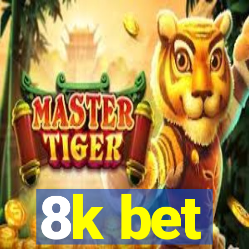 8k bet